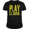 Play Gloria Fan Gift Shirt