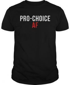 Pro Choice AF Shirt, Pro Abortion Womens Rights T-Shirt