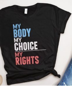 Pro Choice Shirt for Womens Rights, My Body My Choice My Rights, feminism tshirt, feminist t-shirt, pro-choice tee, abortion rights t shirt