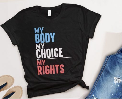 Pro Choice Shirt for Womens Rights, My Body My Choice My Rights, feminism tshirt, feminist t-shirt, pro-choice tee, abortion rights t shirt