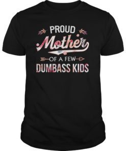 Proud Mother Of A Few Dumbass Kids Floral Shirt Mother Gift T-Shirts