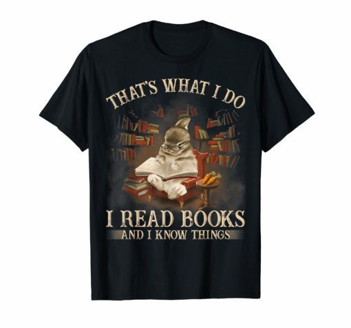 RABBIT That's What I Do I Read Books And I Know Things TShirt