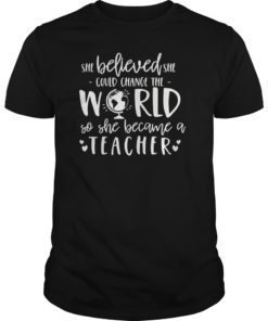 She Believed Could Change The World so Became Teacher Gift Shirts