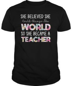 She Believed Could Change The World so Became Teacher Tshirts