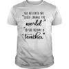 She Believed She Could Change World Became Teacher T Shirt