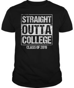 Straight Outta College Graduation 2019 T Shirt Grad Tee Gift