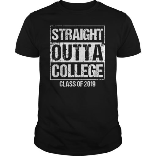 Straight Outta College Graduation 2019 T Shirt Grad Tee Gift