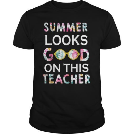 Summer Looks Good On This Teacher Gift Tee Shirt