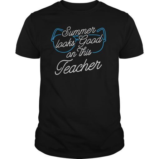 Summer Looks Good On This Teacher T-Shirts