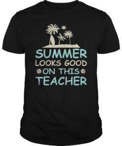 Summer Looks Good On This Teacher Tee Shirt