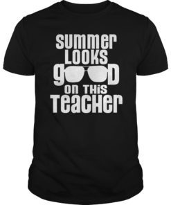 Summer Looks Good On This Teacher Tshirt