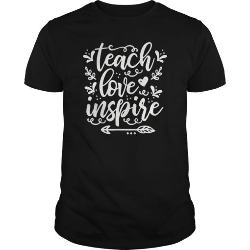 Teach Love Inspire Shirt Teacher Appreciation Shirts