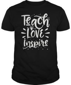 Teach Love Inspire Teacher Teaching T-Shirt for Men or Women