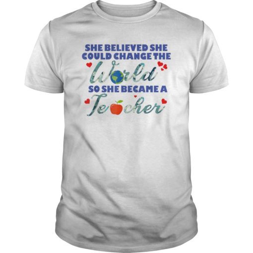 Teacher She Believed she Could Change the World Shirt