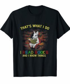 That's What I Do I Read And I Know Things Book Rabbit TShirt