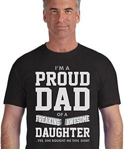 TheTshack I Am A Proud Dad of A Freaking Awesome Daughter T-Shirt