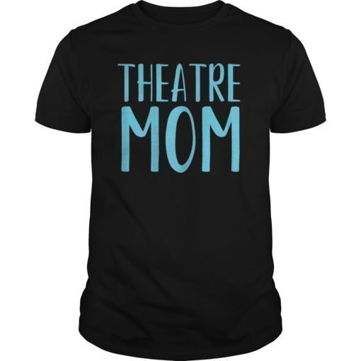 Theatre Mom Theater Parent Mama of the Drama T-Shirt Gift