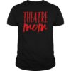 Theatre Mom Theater Parent Mama of the Drama Tee Shirt Gift