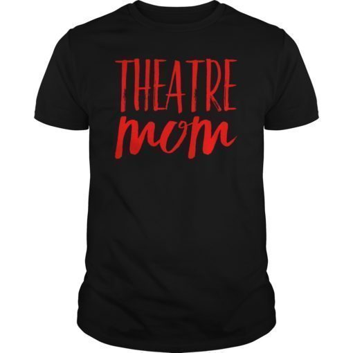 Theatre Mom Theater Parent Mama of the Drama Tee Shirt Gift