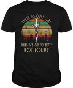 There Is Only One Thing We Say To Death Not Today Vintage Shirt