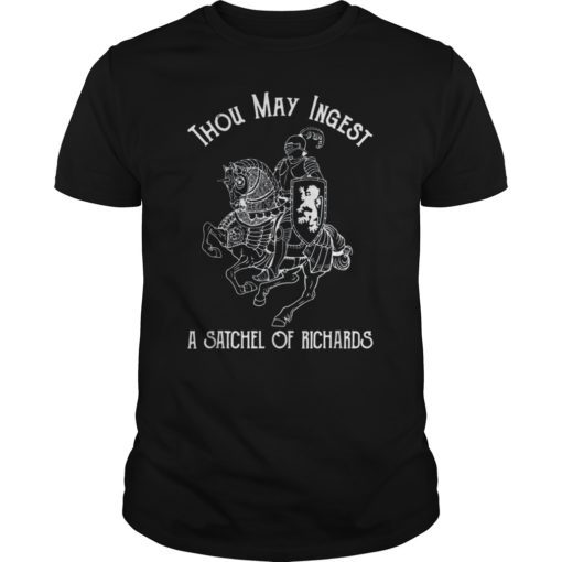 Thou May Ingest A Satchel Of Richards Funny Tee Shirt