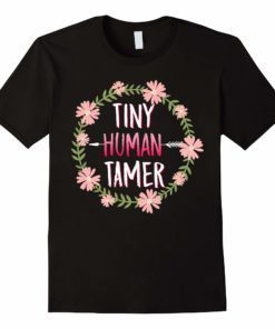 Tiny Human Tamer Shirt Funny Gift For Mom And Teacher