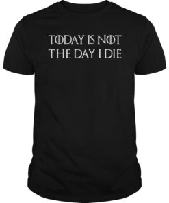 Today Is Not The Day I Die T-Shirt For Girls Women