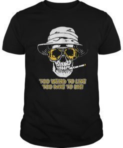 Too Weird To Live - To Rare To Die Tee Shirt Funny Tshirt