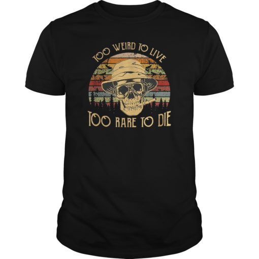 Too weird to live too rare to die vintage shirt