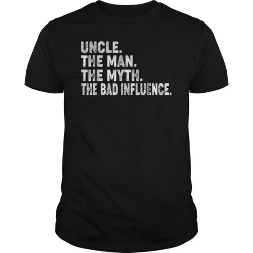 Uncle The Man The Myth The Bad Influence Shirt Funny