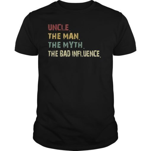 Uncle the Man the Myth the Bad Influence Retro Vintage shirt