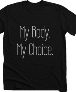 Unisex My Body My Choice women’s rights female abortion rights female rights activism short sleeve t shirt