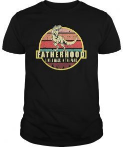 Fatherhood Like A Walk In The Park Dinosaur Shirt