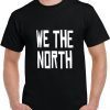 WE THE NORTH Canada T-Shirt Raptors Tribute Gift Shirts