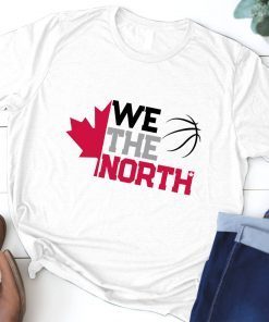 WE THE NORTH Canada T-Shirt Raptors Tribute Gift Tee Shirts