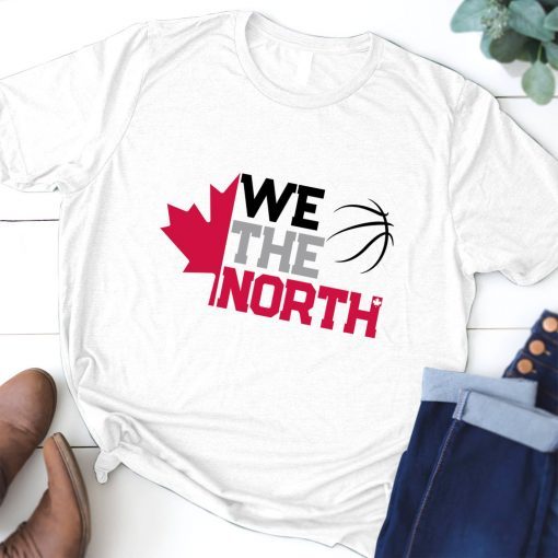 WE THE NORTH Canada T-Shirt Raptors Tribute Gift Tee Shirts