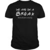 We Are On A Break School Bus Drivers Be Like T-Shirt
