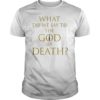 What Do We Say To The God Of Death Not Today Arya Tee Shirt
