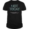 What Do We Say To The God Of Death T-Shirt Not Today