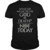 What Do We Say to The God of Death Not Today Gift T-Shirt