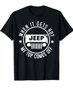 When It Gets Hot My Top Comes Off T-Shirt Jeep Gift