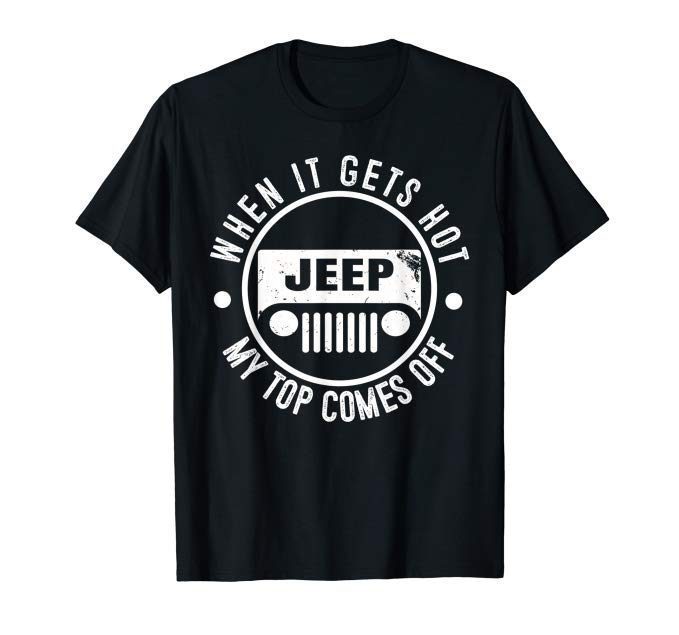 When It Gets Hot My Top Comes Off T-Shirt Jeep Gift - ShirtsMango Office