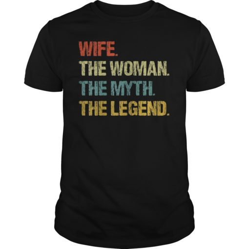 Wife The Woman The Myth The Legend Shirt