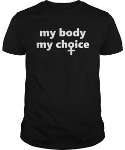 My Body My Choice T-Shirt