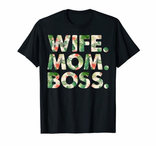 Womens Wife Mom Boss Funny Mother's Day Gift For Mom T-Shirt
