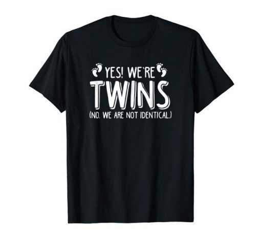 Yes We’re Twins No We Are Not Identical T-Shirt