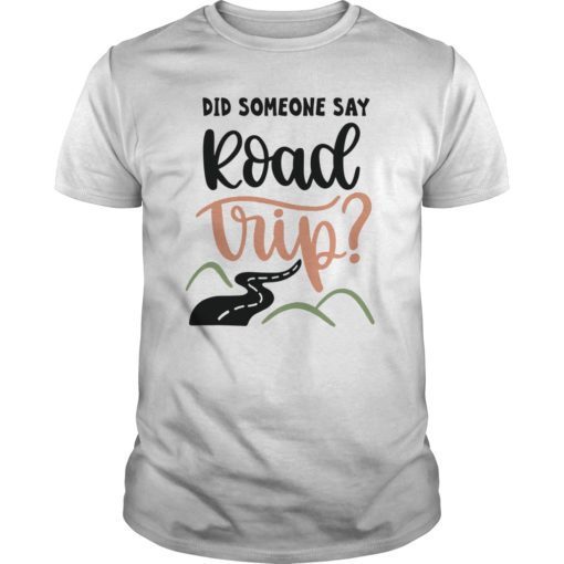 did someone say road trip fun summer chill quote tshirt