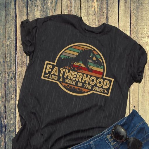 Fatherhood Like A Walk In The Park Funny Tshirt