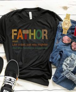 Fathor Like Dad Just Way Mightier Shirt Fa-Thor Definition Shirt Father’s Day Gift Shirt