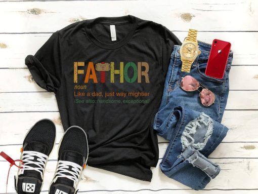 Fathor Like Dad Just Way Mightier Shirt Fa-Thor Definition Shirt Father’s Day Gift Shirt